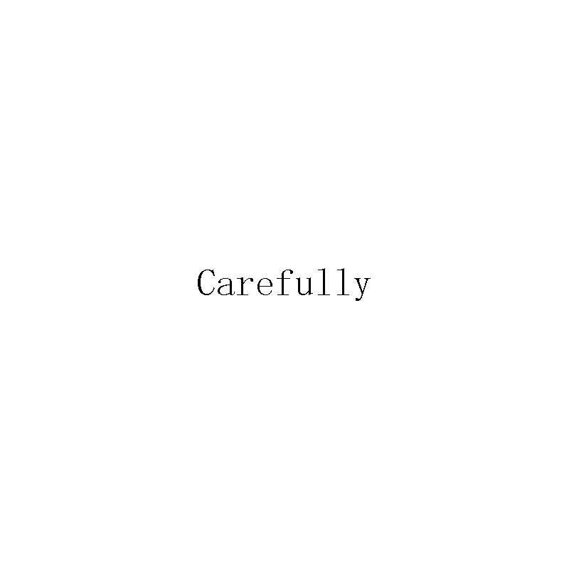 Carefully